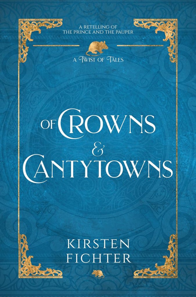 Of Crowns & Cantytowns: A Retelling of the Prince and the Pauper by Kirsten Fichter