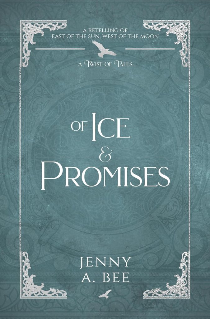Of Ice & Promises: A Retelling of East of the Sun, West of the Moon by Jenny A. Bee