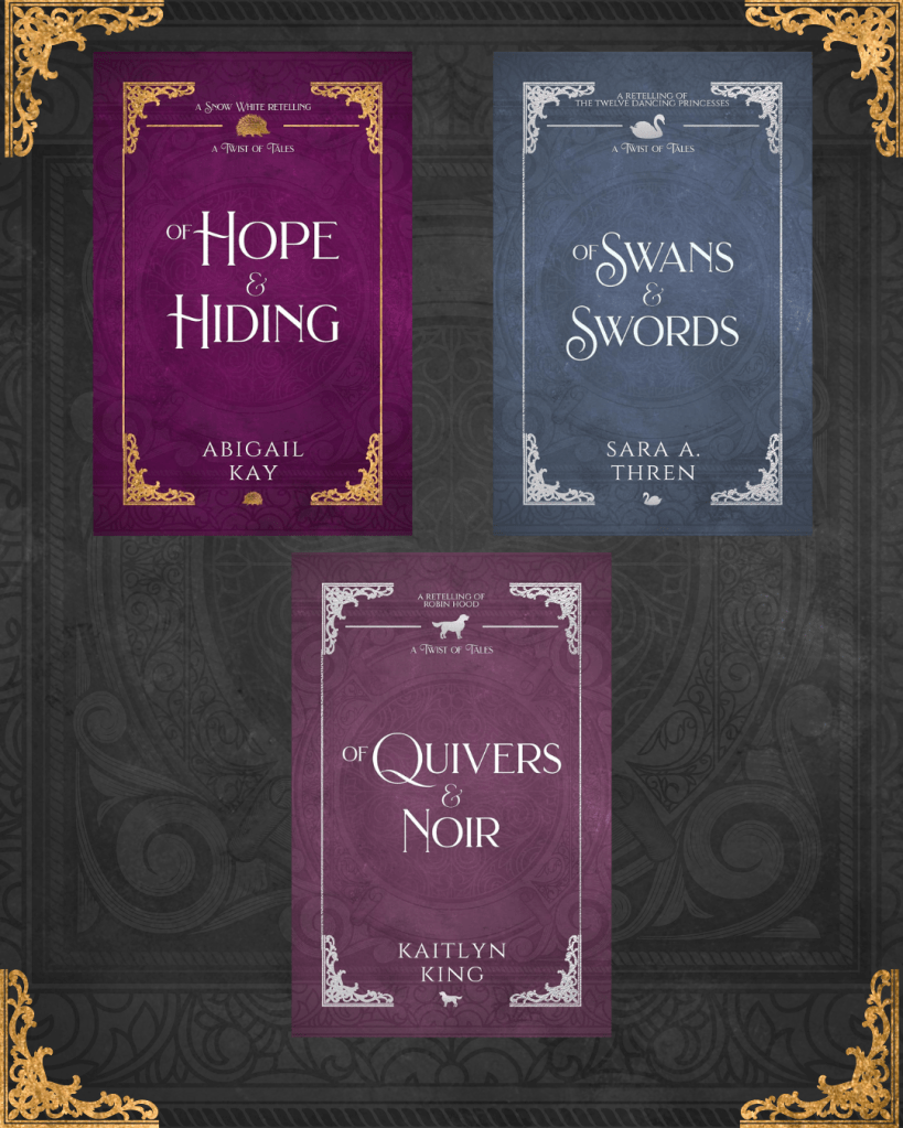Of Hope & Hiding: A Snow White Retelling by Abigail Kay
Of Swans & Swords: A Retelling of the Twelve Dancing Princesses by Sara A. Thren
Of Quivers & Noir: A Retelling of Robin Hood by Kaitlyn King