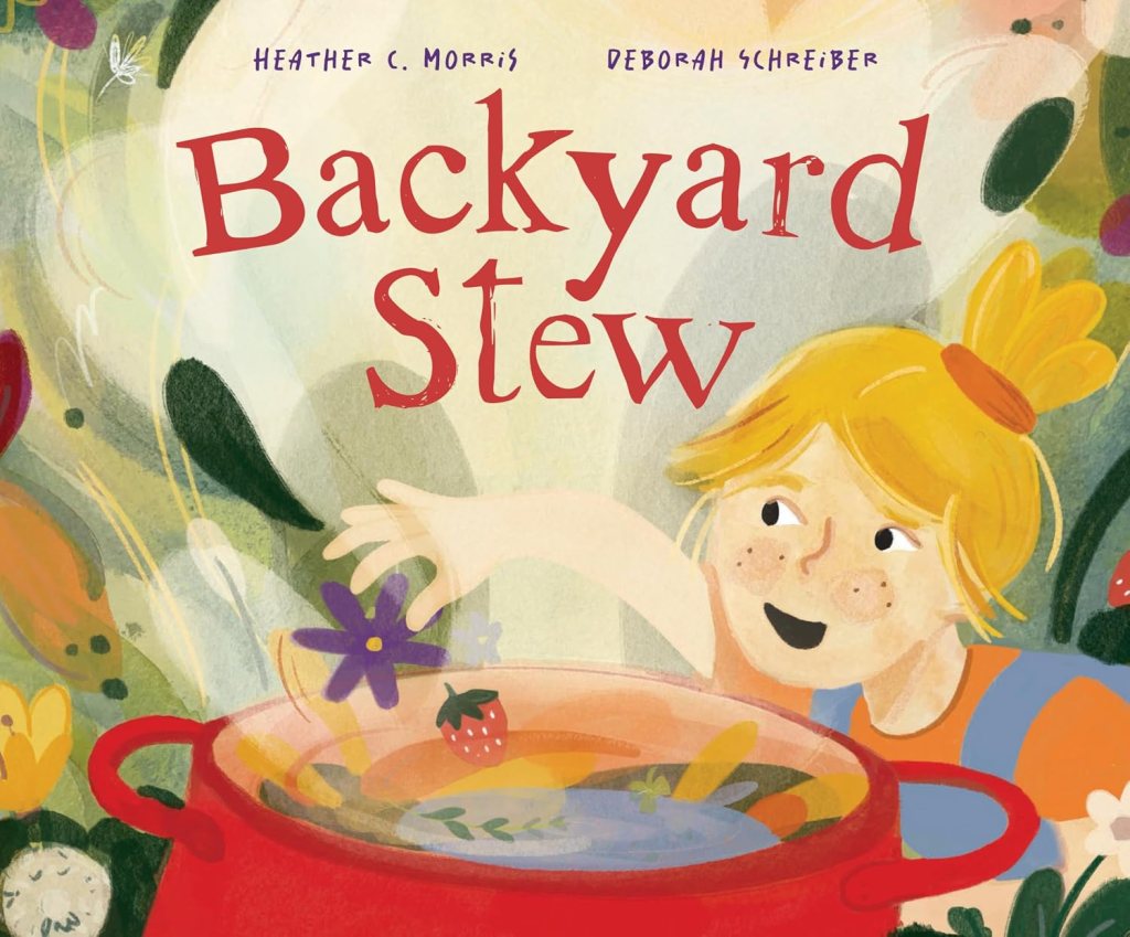 Backyard Stew by Heather C. Morris, illustrated by Deborah Schreiber